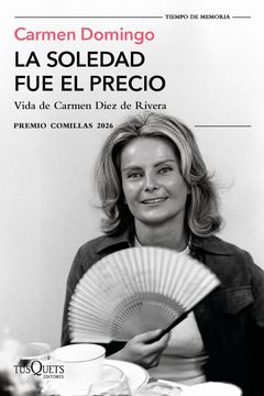 portada La soledad fue el precio. Vida de Carmen Díez de Rivera (XXXVIII Premio Comillas 2026) (in Spanish)