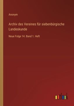 portada Archiv des Vereines für siebenbürgische Landeskunde: Neue Folge 14. Band 1. Heft (en Alemán)