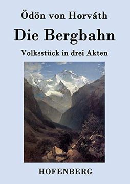 portada Die Bergbahn: Volksstück in Drei Akten (in German)