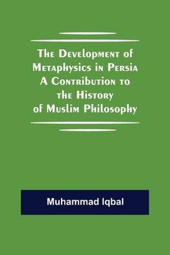 portada The Development of Metaphysics in Persia A Contribution to the History of Muslim Philosophy (in English)
