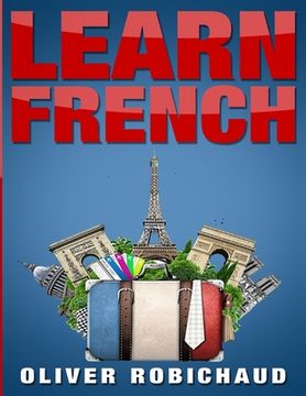 portada Learn French: A Fast and Easy Guide for Beginners to Learn Conversational French (Learn Language, Foreign Languages Book 1) 