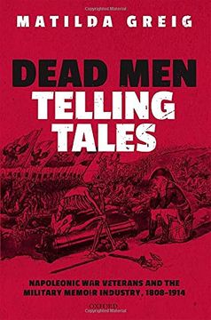 portada Dead men Telling Tales: Napoleonic war Veterans and the Military Memoir Industry, 1808-1914 (in English)