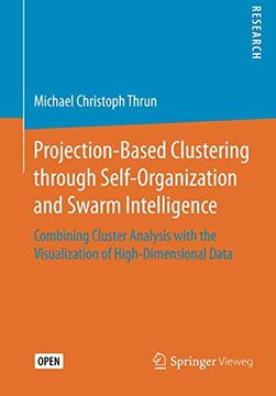 portada Projection-Based Clustering Through Self-Organization and Swarm Intelligence: Combining Cluster Analysis With the Visualization of High-Dimensional Data (en Inglés)
