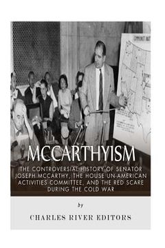 portada McCarthyism: The Controversial History of Senator Joseph McCarthy, the House Un-American Activities Committee, and the Red Scare Du (en Inglés)