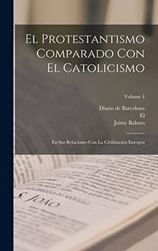portada El Protestantismo Comparado con el Catolicismo: En sus Relaciones con la Civilización Europea; Volume 4 (in Spanish)