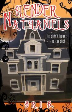 portada Hender Nathaniels: He Didn't Haunt, He Taught! (en Inglés)