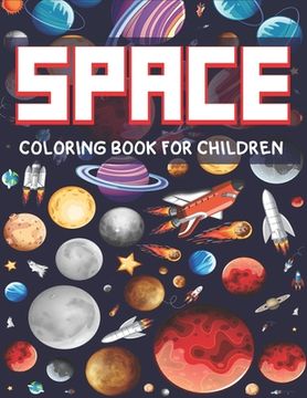 portada Space Coloring Book for Children: Explore, Fun with Learn and Grow, Fantastic Outer Space Coloring with Planets, Astronauts, Space Ships, Rockets and
