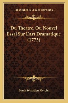 portada Du Theatre, Ou Nouvel Essai Sur L'Art Dramatique (1773) (en Francés)