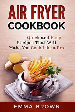 portada Air Fryer Cookbook: Quick and Easy Recipes That Will Make You Cook Like a Pro (en Inglés)