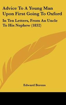 portada advice to a young man upon first going to oxford: in ten letters, from an uncle to his nephew (1832) (en Inglés)