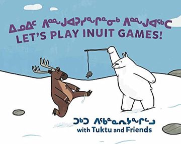 portada Let'S Play Inuit Games! With Tuktu and Friends: Bilingual Inuktitut and English Edition (Arvaaq Books) (en Inglés)