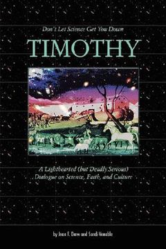 portada don't let science get you down, timothy: a light-hearted (but deadly serious) dialogue on science, faith, and culture (en Inglés)