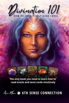 portada Divination 101 How To Intuitively Read Cards: Divination 101 is the only book you need to learn how to read tarot and oracle cards intuitively-exercis