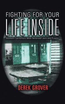 portada Fighting for Your Life Inside: Southern California's Most Notorious Jails and Prisons (en Inglés)