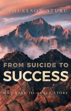 portada From Suicide to Success: My Grass-to-Grace Story (en Inglés)