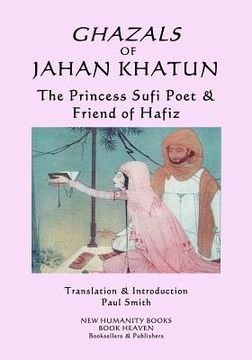 portada Ghazals of Jahan Khatun: The Princess Sufi Poet & Friend of Hafiz (in English)