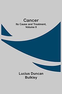 portada Cancer: Its Cause and Treatment, Volume ii (en Inglés)