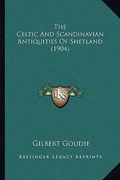 portada the celtic and scandinavian antiquities of shetland (1904) the celtic and scandinavian antiquities of shetland (1904) (en Inglés)