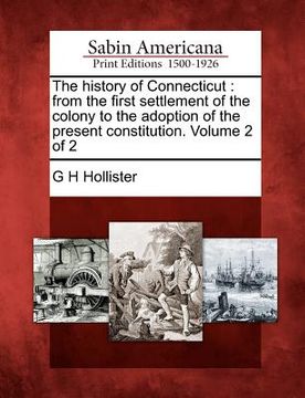 portada the history of connecticut: from the first settlement of the colony to the adoption of the present constitution. volume 2 of 2 (en Inglés)