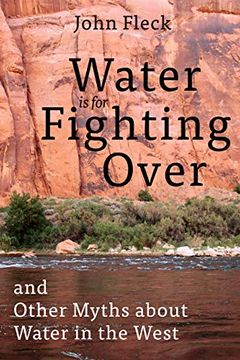 portada Water is for Fighting Over: And Other Myths About Water in the West (en Inglés)