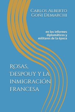 portada Rosas, Despouy y la inmigración francesa: en los informes diplomáticos y militares de la época