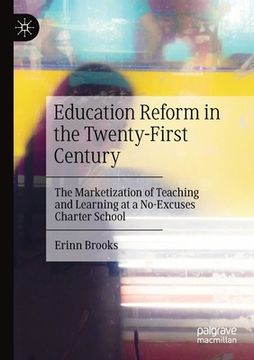 portada Education Reform in the Twenty-First Century: The Marketization of Teaching and Learning at a No-Excuses Charter School (in English)