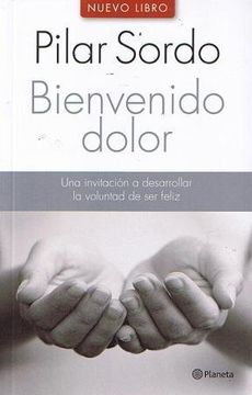 portada Bienvenido Dolor una Invitacion a Desarrollar la Voluntad de ser Feliz (in Spanish)