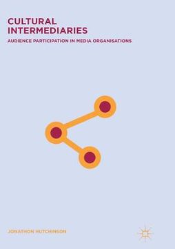 portada Cultural Intermediaries: Audience Participation in Media Organisations