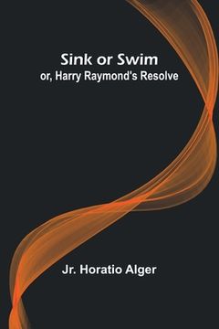 portada Sink or Swim; or, Harry Raymond's Resolve (in English)