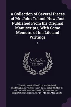 portada A Collection of Several Pieces of Mr. John Toland: Now Just Published From his Original Manuscripts, With Some Memoirs of his Life and Writings: 2 (en Inglés)