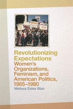 portada Revolutionizing Expectations: Women's Organizations, Feminism, and American Politics, 1965-1980 (en Inglés)