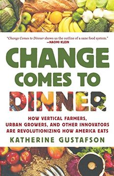 portada Change Comes to Dinner: How Vertical Farmers, Urban Growers, and Other Innovators are Revolutionizing how America Eats (en Inglés)