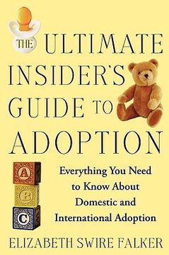 portada the ultimate insider's guide to adoption: everything you need to know about domestic and international adoption (in English)