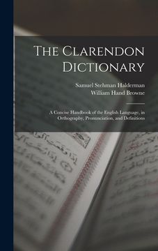 portada The Clarendon Dictionary: A Concise Handbook of the English Language, in Orthography, Pronunciation, and Definitions (in English)