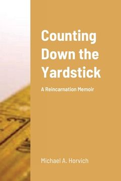portada Counting Down the Yardstick: A Reincarnation Memoir (in English)