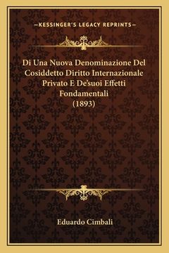 portada Di Una Nuova Denominazione Del Cosiddetto Diritto Internazionale Privato E De'suoi Effetti Fondamentali (1893) (en Italiano)