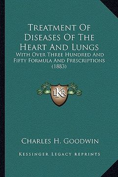 portada treatment of diseases of the heart and lungs: with over three hundred and fifty formula and prescriptions (1883) (en Inglés)