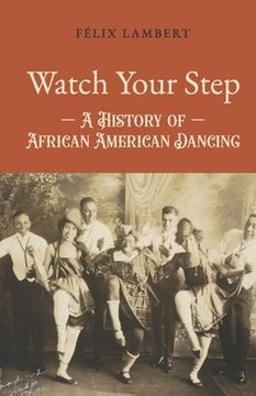 portada Watch Your Step: A History of African American Dancing: Volume 2 (in English)