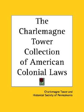 portada the charlemagne tower collection of american colonial laws (in English)