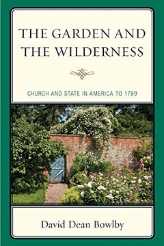 portada The Garden and the Wilderness: Church and State in America to 1789 (en Inglés)