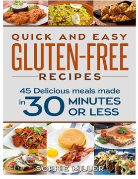portada Quick and Easy Gluten-Free Recipes: 45 Delicious Meals Made in 30 Minutes or Less! (en Inglés)