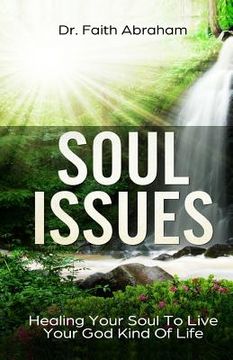 portada Soul Issues: Healing Your Soul To Live Your God Kind Of Life (en Inglés)