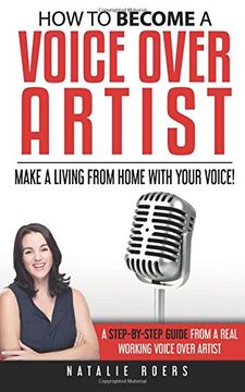 portada How to Become a Voice Over Artist: Make a Living from Home with Your Voice! (en Inglés)