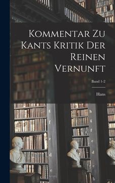 portada Kommentar zu Kants Kritik der reinen Vernunft; Band 1-2 (in German)