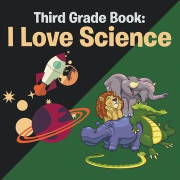 portada Third Grade Book: I Love Science (en Inglés)