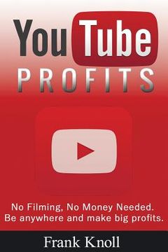 portada YouTube Profits - No Filming, No Money Needed: Be anywhere and make big profits (in English)