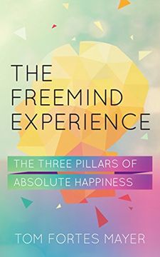 portada The Freemind Experience: The Three Pillars of Absolute Happiness