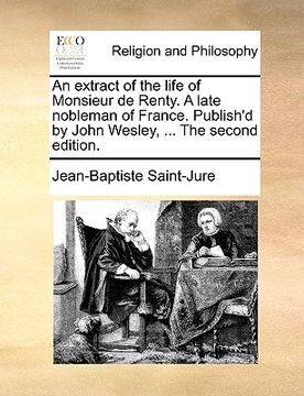 portada an extract of the life of monsieur de renty. a late nobleman of france. publish'd by john wesley, ... the second edition. (en Inglés)