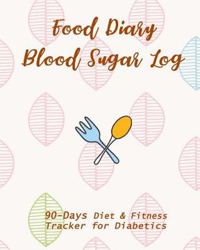 portada Food Diary & Blood Sugar Log: 90-Day Diet & Fitness Tracker for Diabetics (in English)