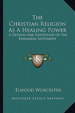 portada the christian religion as a healing power: a defense and exposition of the emmanual movement (in English)